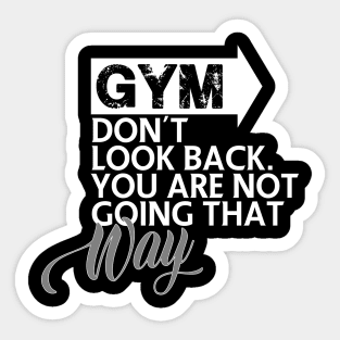 GYM Don't look back. You are not going that way Sticker